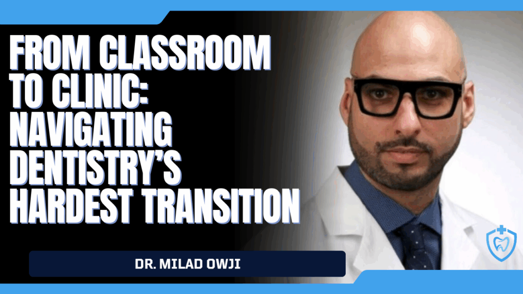 From Classroom to Clinic: Navigating Dentistry’s Hardest Transition